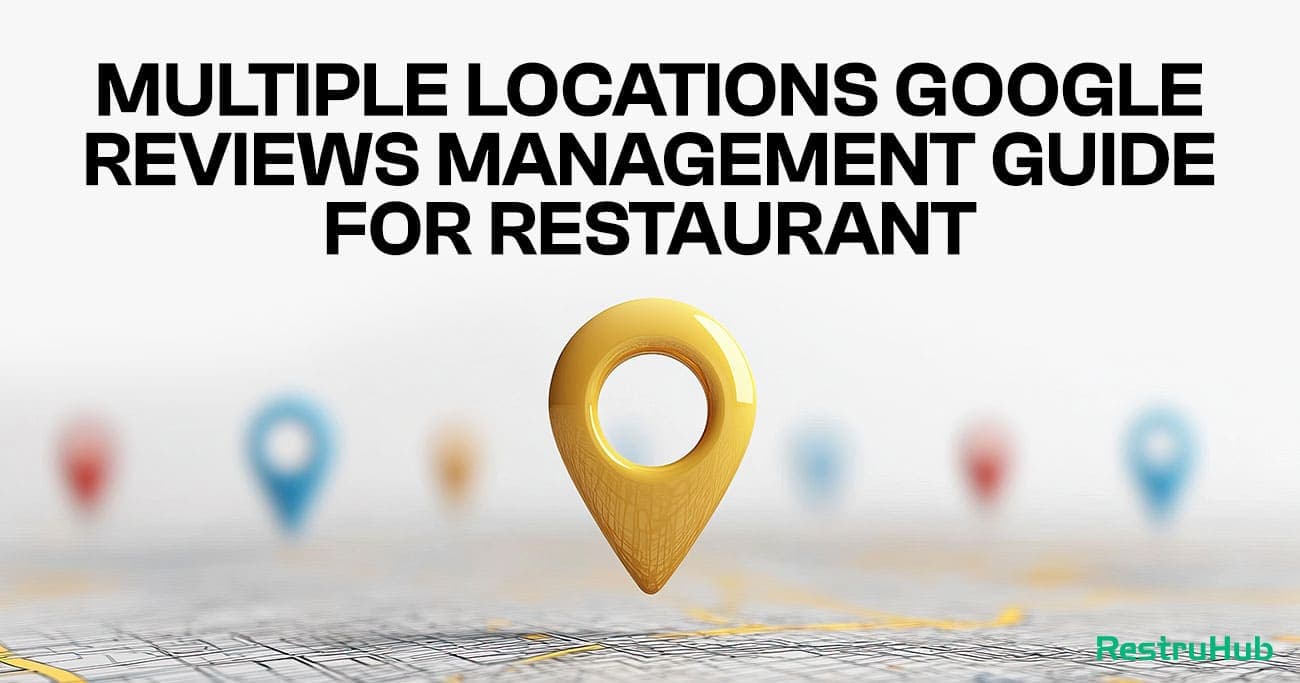 Multiple Locations Google Reviews Management Guide For Restaurant